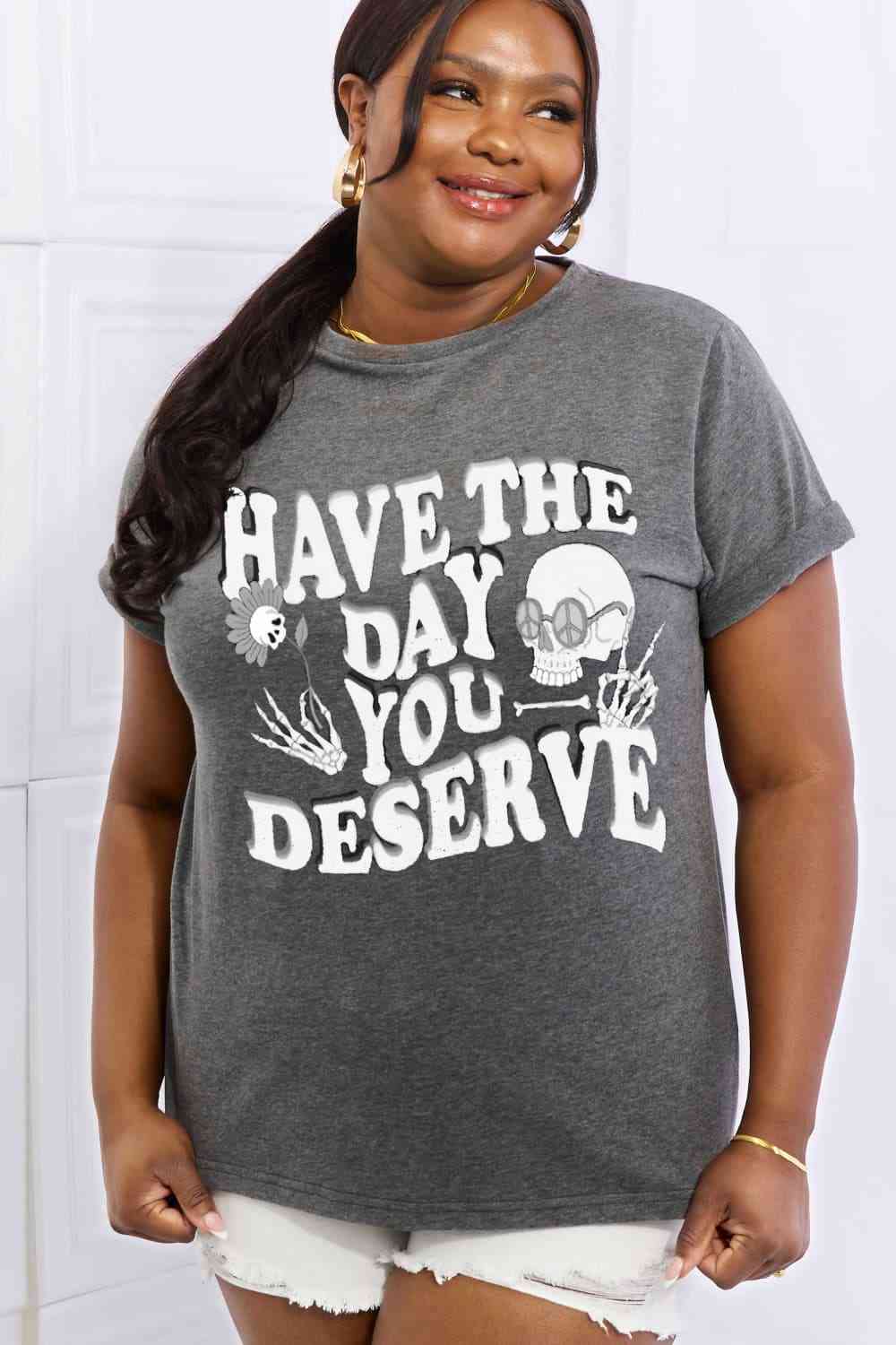 Simply Love Full Size HAVE THE DAY YOU DESERVE Graphic Cotton Tee